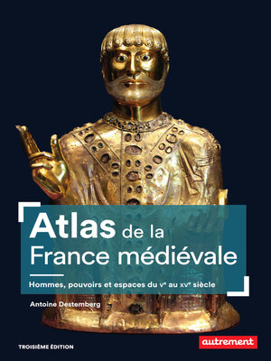 cover image of Atlas de la France médiévale. Hommes, pouvoirs et espaces du Ve au XVe siècle